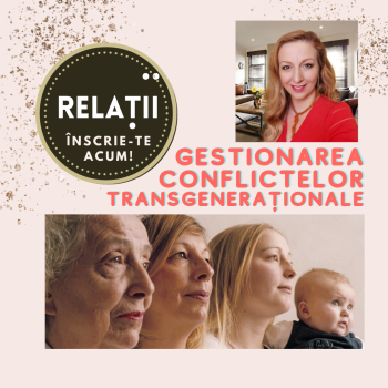 Gestionarea conflictelor transgeneraționale cu Monica Dascălu_