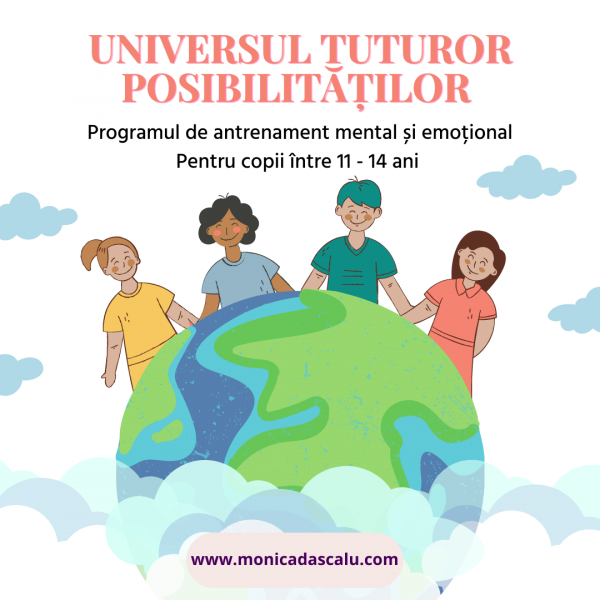 Universul Tuturor Posibilităților - Program de Antrenament mental și emoțional 11 - 14 ani